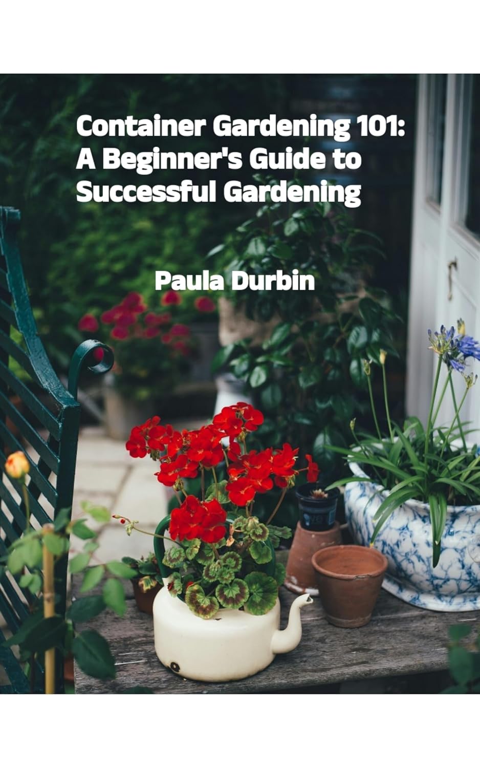 Container Gardening 101: A Beginner's Guide to Successful Gardening (English Edition) baixar livro de graça
