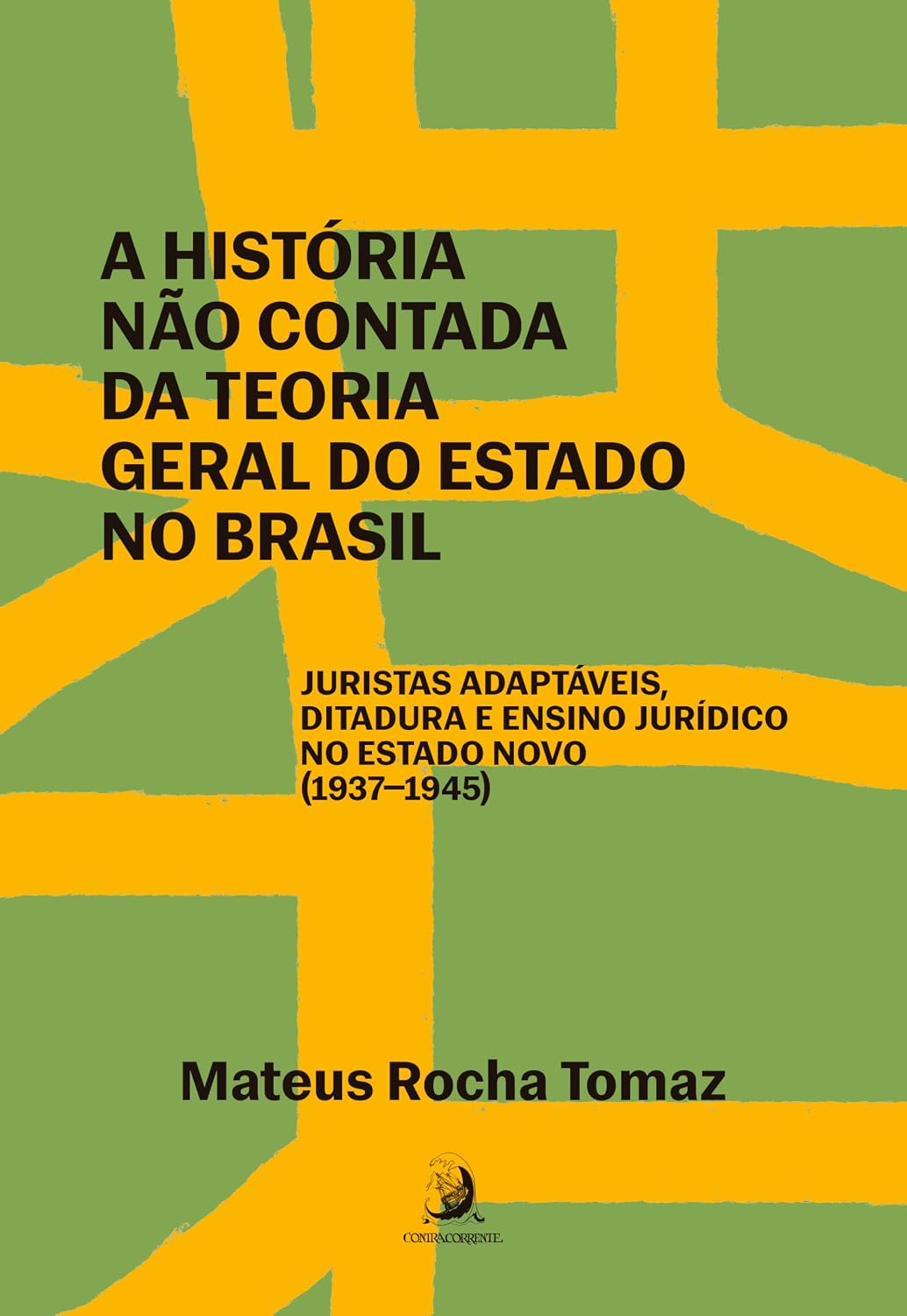 A História Não Contada da Teoria Geral do Estado no Brasil: Juristas Adaptáveis, Ditadura e Ensino Jurídico no Estado Novo (1937-1945) baixar livro de graça