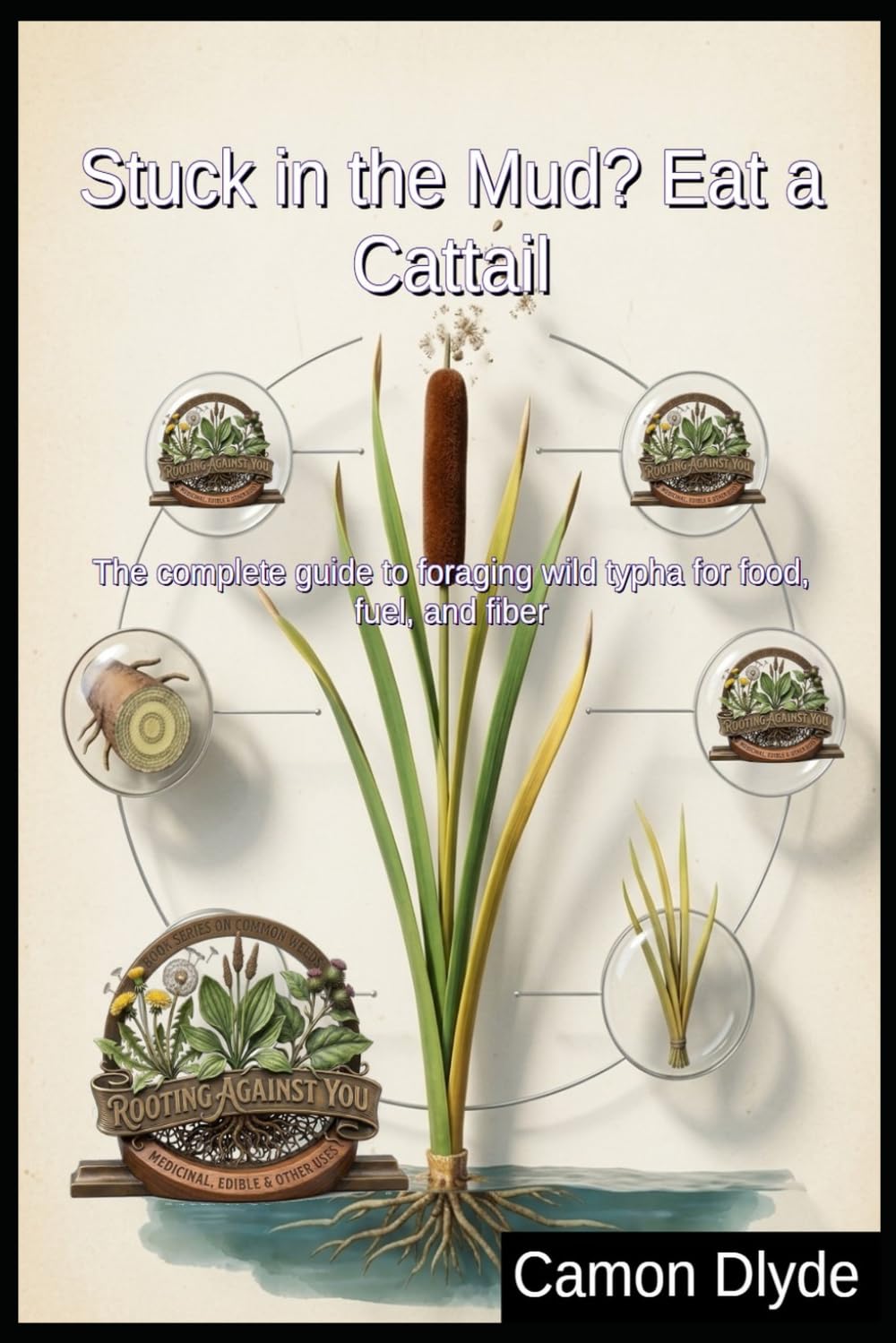 Stuck in the Mud? Eat a Cattail: The complete guide to foraging wild typha for food, fuel, and fiber (Rooting Against You) baixar livro de graça