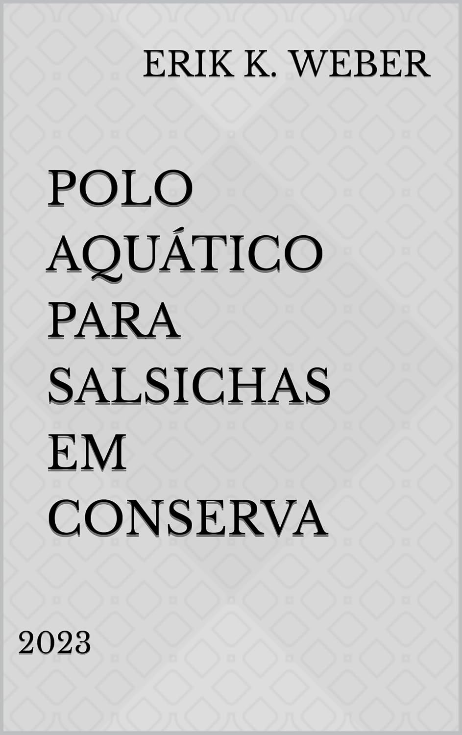Polo Aquático para Salsichas em Conserva: 2023 (Piadas & Frases Livro 6) baixar livro de graça