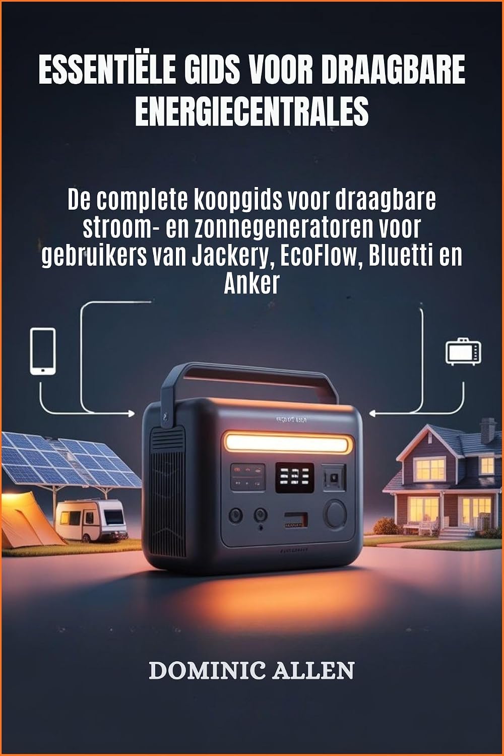 Essentiële gids voor draagbare energiecentrales: De complete koopgids voor draagbare stroom- en zonnegeneratoren voor gebruikers van Jackery, EcoFlow, Bluetti en Anker (Dutch Edition) baixar o livro de graça