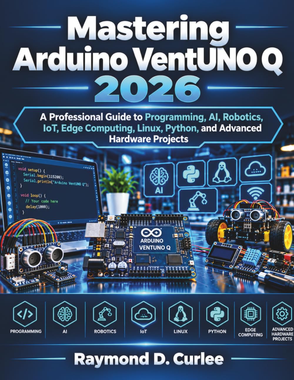 Mastering Arduino VentUNO Q 2026: A Professional Guide to Programming, AI, Robotics, IoT, Edge Computing, Linux, Python, and Advanced Hardware Projects baixar o livro de graça