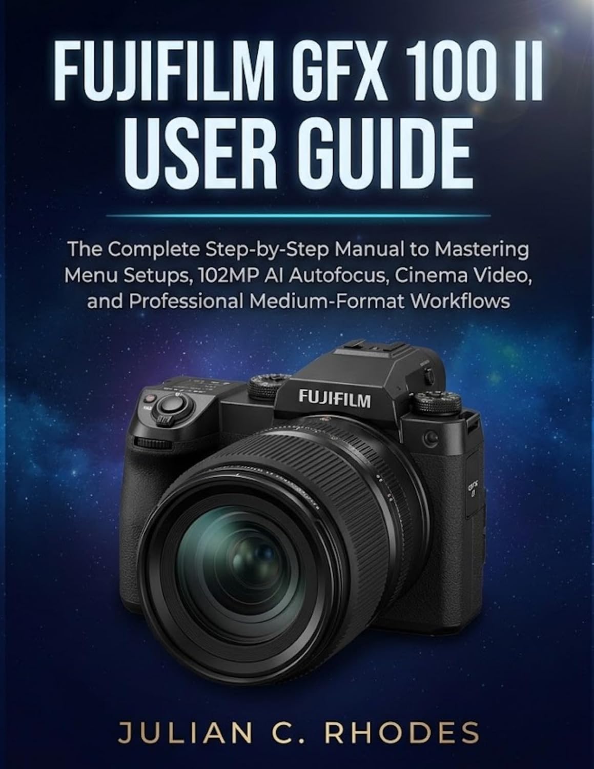 FUJIFILM GFX 100 II USER GUIDE: The Complete Step-by-Step Manual to Mastering Menu Setups, 102MP AI Autofocus, Cinema Video, and Professional Medium-Format Workflows (English Edition) baixar o livro de graça