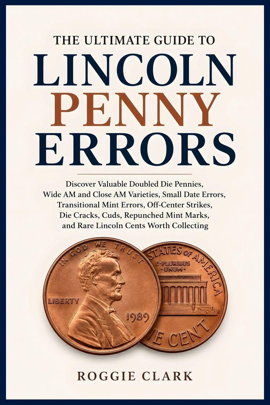 The Ultimate Guide to Lincoln Penny Errors: Discover Valuable Doubled Die Pennies, Wide AM and Close AM Varieties, Small Date Errors, Transitional... and Rare Lincoln Cents Worth Collecting baixar o livro de graça