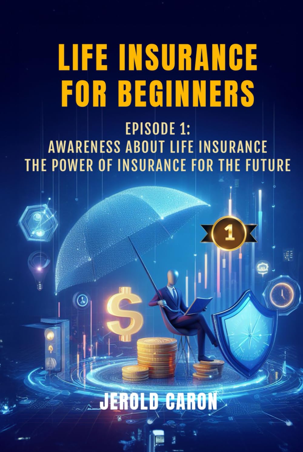 LIFE INSURANCE FOR BEGINNERS: EPISODE 1: AWARENESS ABOUT LIFE INSURANCE - THE POWER OF INSURANCE FOR THE FUTURE (Life Insurance for Beginners: Everything You Need to Know to Get Started) baixar o livro de graça