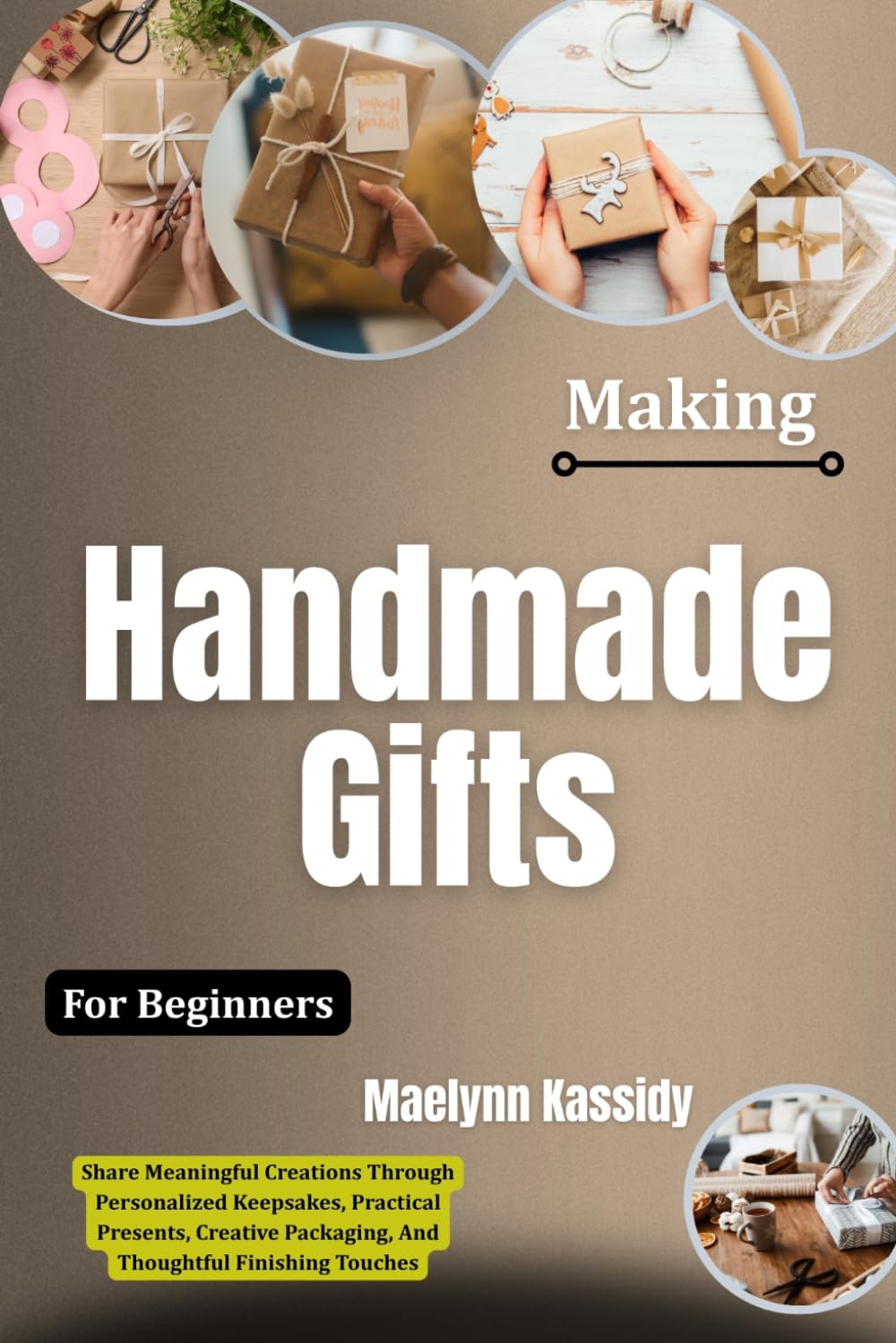 Making Handmade Gifts For Beginners: Share Meaningful Creations Through Personalized Keepsakes, Practical Presents, Creative Packaging, And Thoughtful Finishing Touches baixar o livro de graça