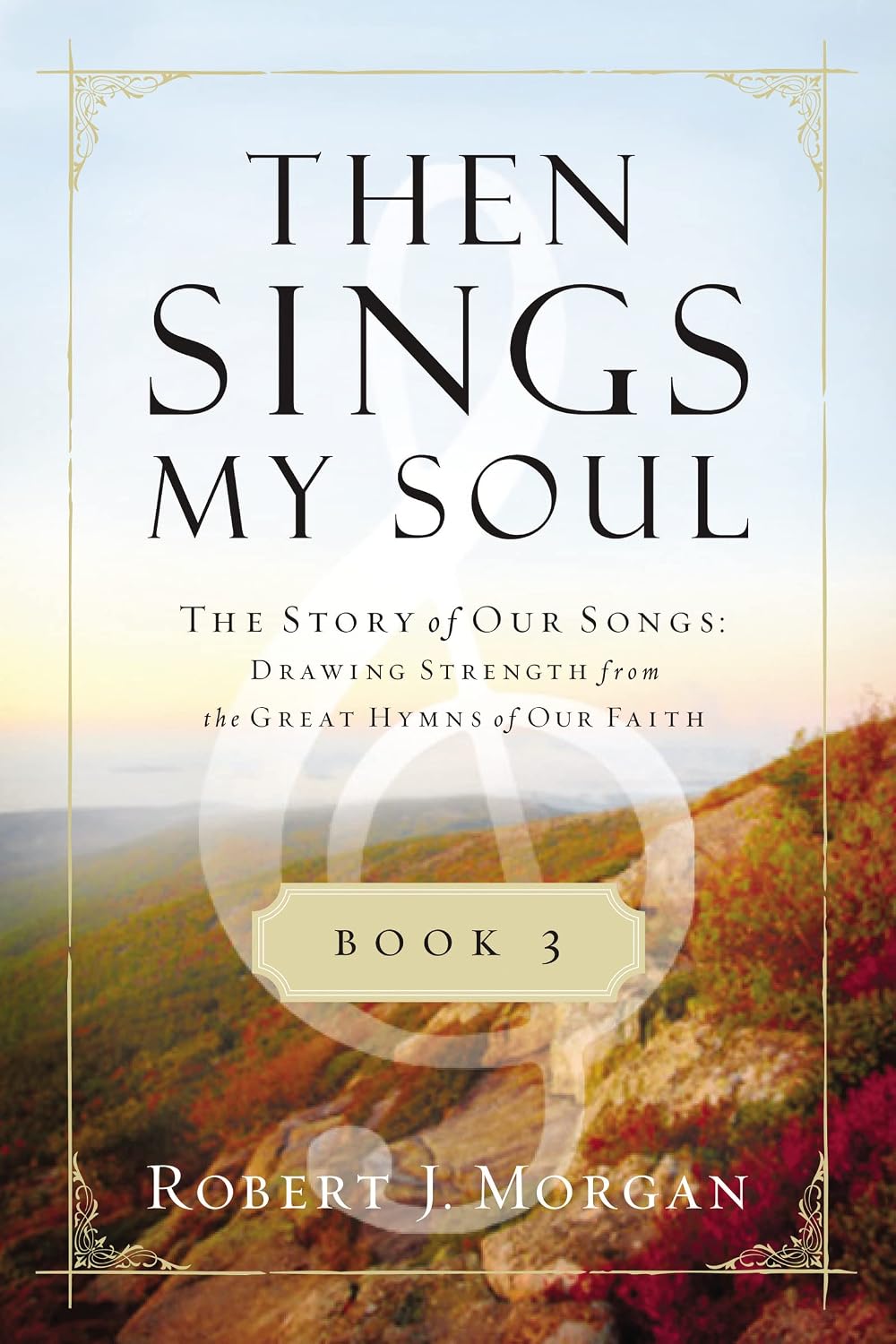 Then Sings My Soul, Book 3: The Story of Our Songs: Drawing Strength from the Great Hymns of Our Faith baixar o livro de graça