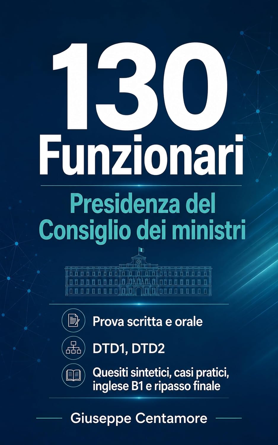 130 Funzionari Presidenza del Consiglio dei ministri Prova scritta e orale DTD1-DTD2 Quesiti sintetici, casi guidati, scenari operativi e risposte modello... e casi guidati Vol. 23) (Italian Edition) baixar o livro de graça
