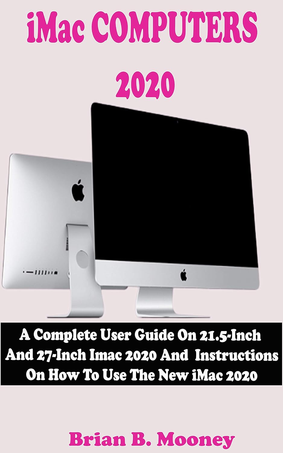 iMac COMPUTERS 2020: A Complete User Guide On 21.5-Inch And 27-Inch iMac 2020 And Instructions On How To Use The New iMac 2020 With Complete Reviews And Updated Features (English Edition) baixar livro de graça