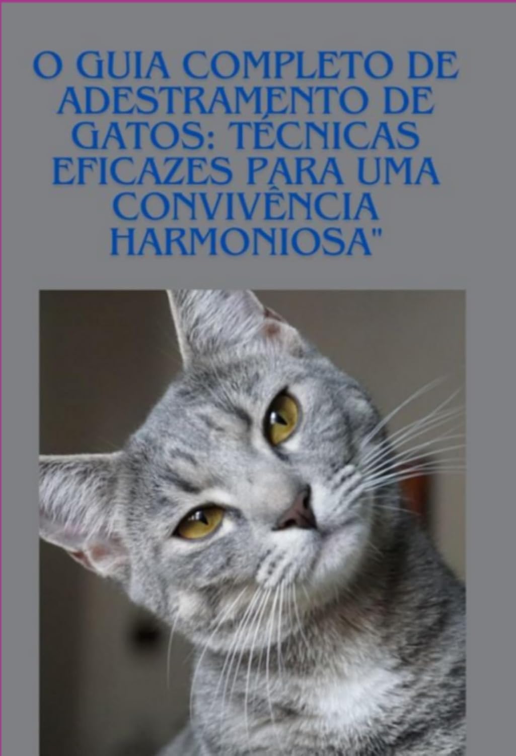 ler totalmente O Guia Completo De Adestramento De Gatos: Técnicas Eficazes Para Uma Convivência Harmoniosa