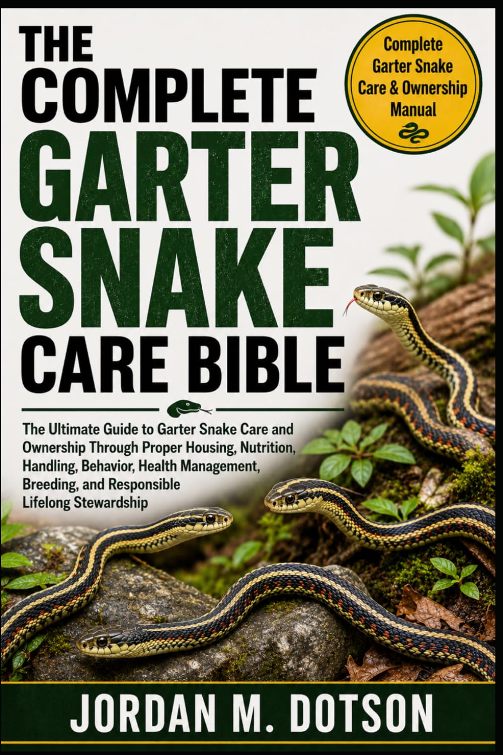 ler totalmente The Complete Garter Snake Care Bible: The Ultimate Guide to Garter Snake Care and Ownership Through Proper Housing, Nutrition, Handling, Behavior,... and Responsible Lifelong Stewardship