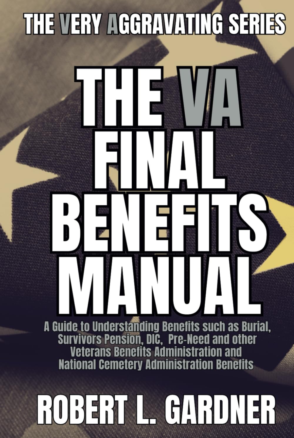 The VA Final Benefits Manual: A Guide to VA Burial, Survivors Pension, DIC, Pre-Need and other Veterans Benefits Administration and National Cemetery... (VA really stands for Very Aggravating) baixar livro de graça