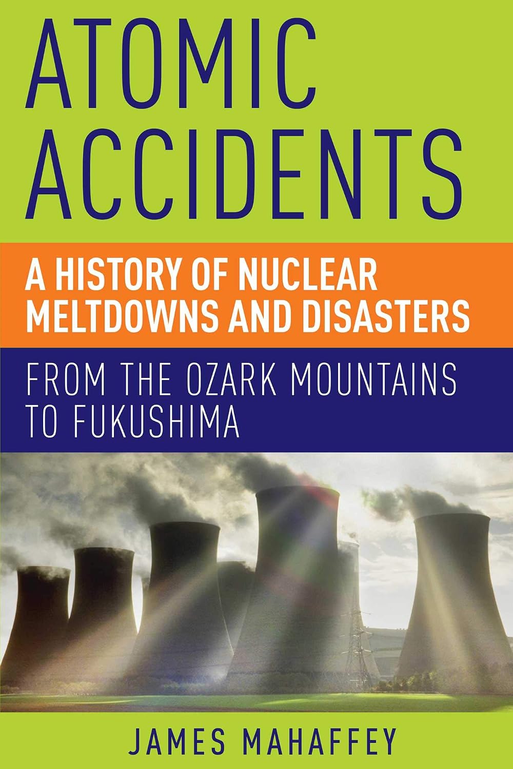 Atomic Accidents: A History of Nuclear Meltdowns and Disasters: From the Ozark Mountains to Fukushima baixar livro de graça