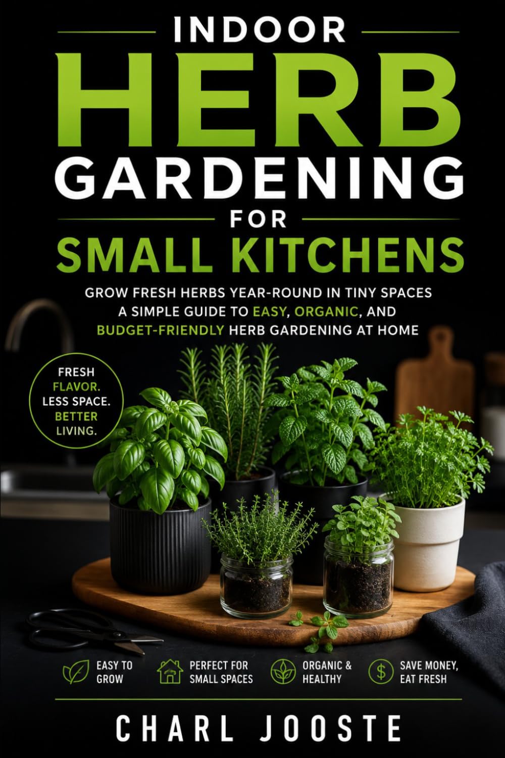 INDOOR HERB GARDENING FOR SMALL KITCHENS: Grow Fersh Herbs Year-Round in Tiny Spaces. A Simple Guide to Easy, Organic, and Budget-Friendly Herb Gardening at Home (Gardening, plants, and lawncare) baixar livro de graça