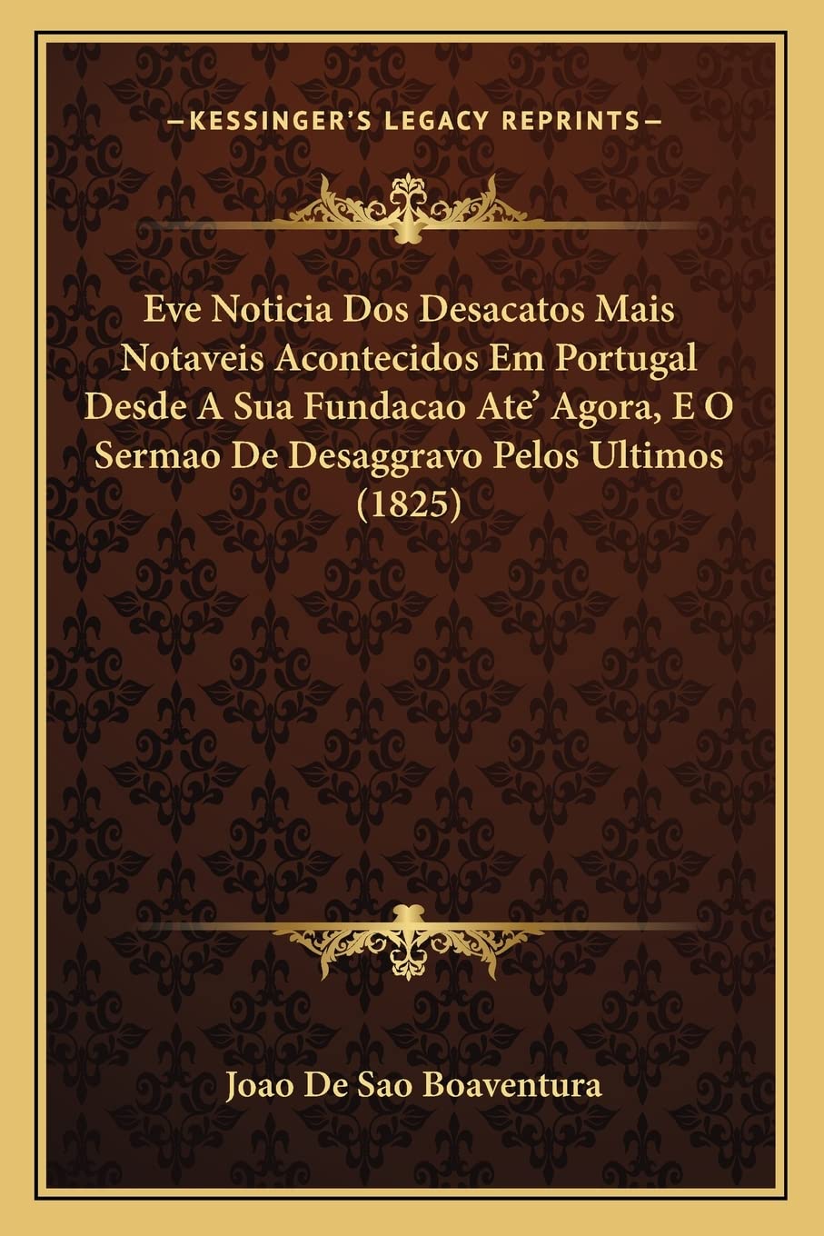 capítulo por capítulo baixar Eve Noticia Dos Desacatos Mais Notaveis Acontecidos Em Portugal Desde A Sua Fundacao Ate' Agora, E O Sermao De Desaggravo Pelos Ultimos (1825)