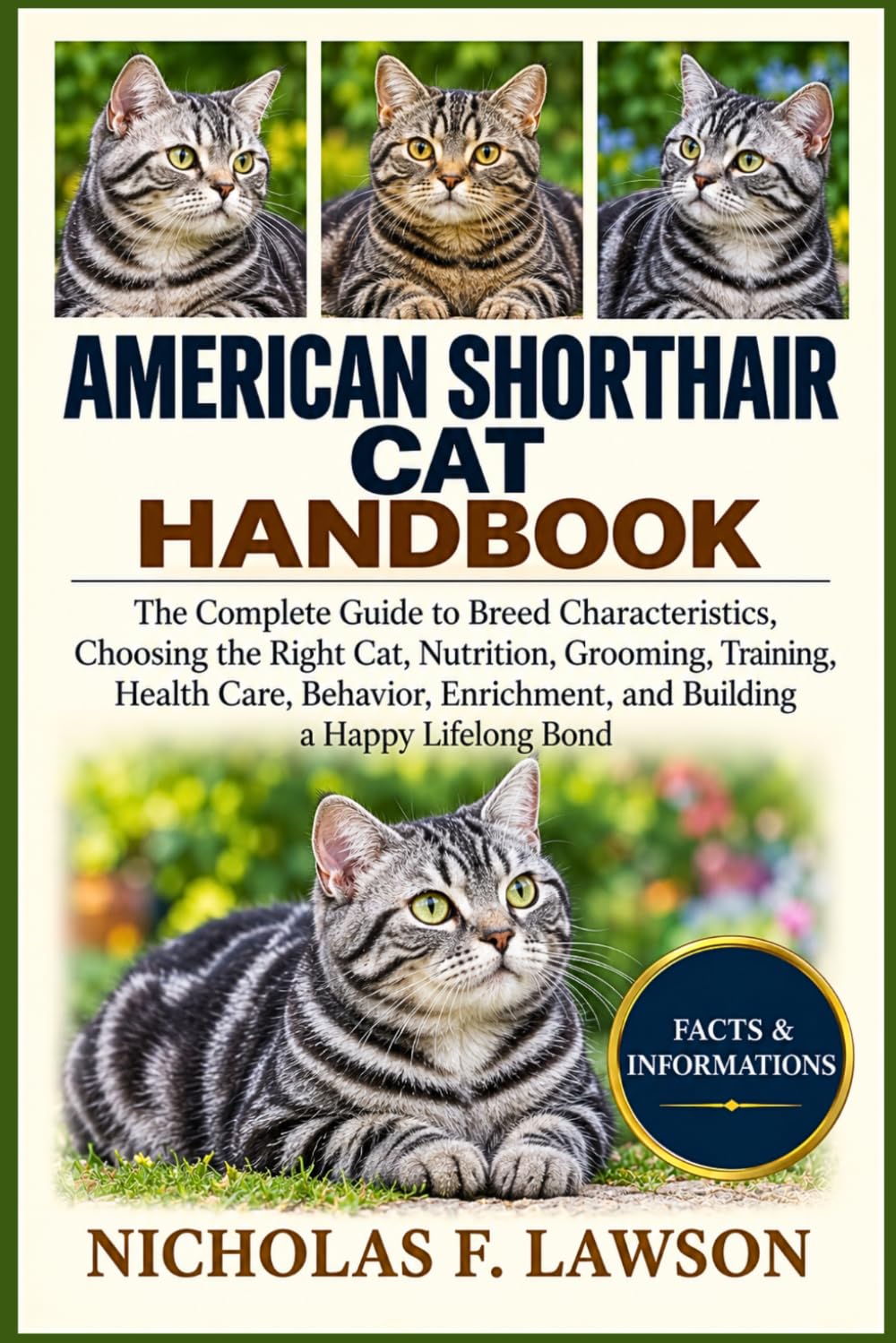 American Shorthair Cat Handbook: The Complete Guide to Breed Characteristics, Choosing the Right Cat, Nutrition, Grooming, Training, Health Care, ... and Building a Happy Lifelong Bond