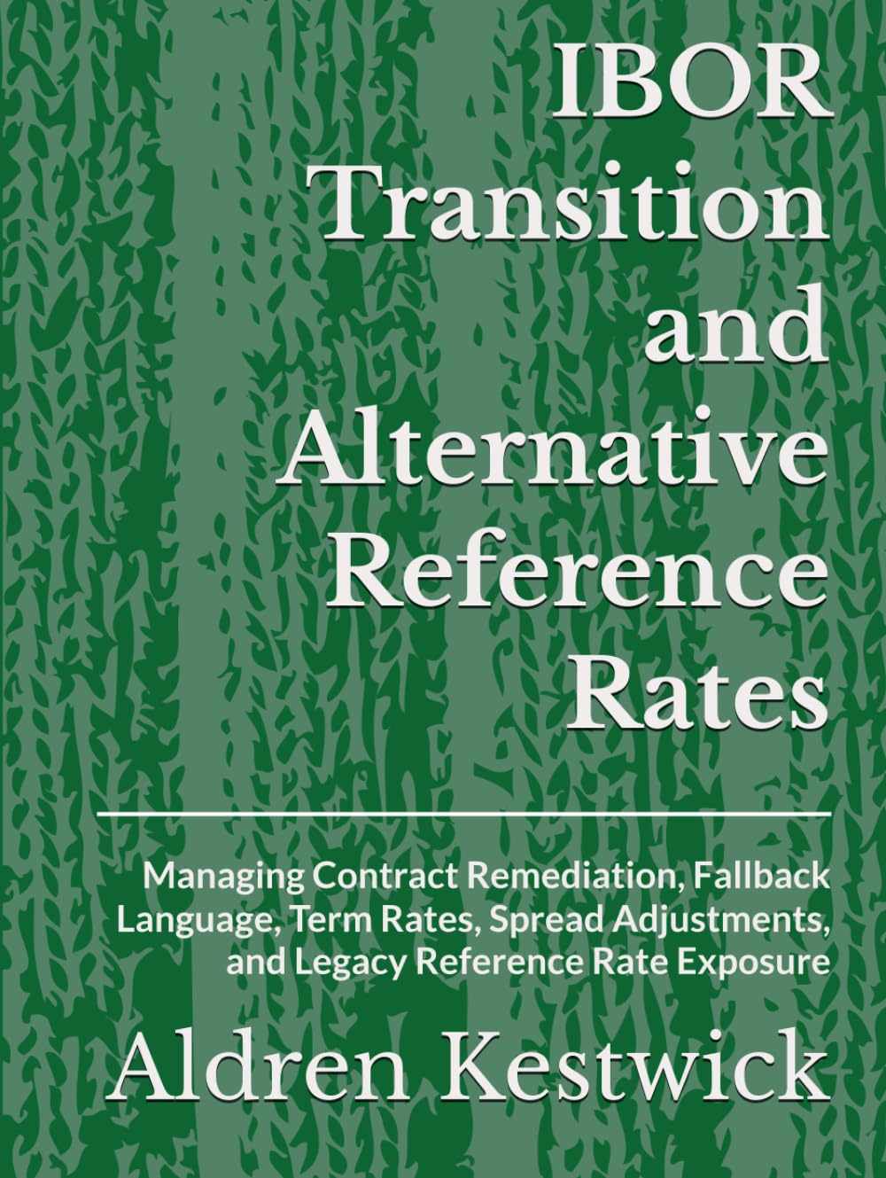 ler totalmente IBOR Transition and Alternative Reference Rates: Managing Contract Remediation, Fallback Language, Term Rates, Spread Adjustments, and Legacy Reference Rate Exposure