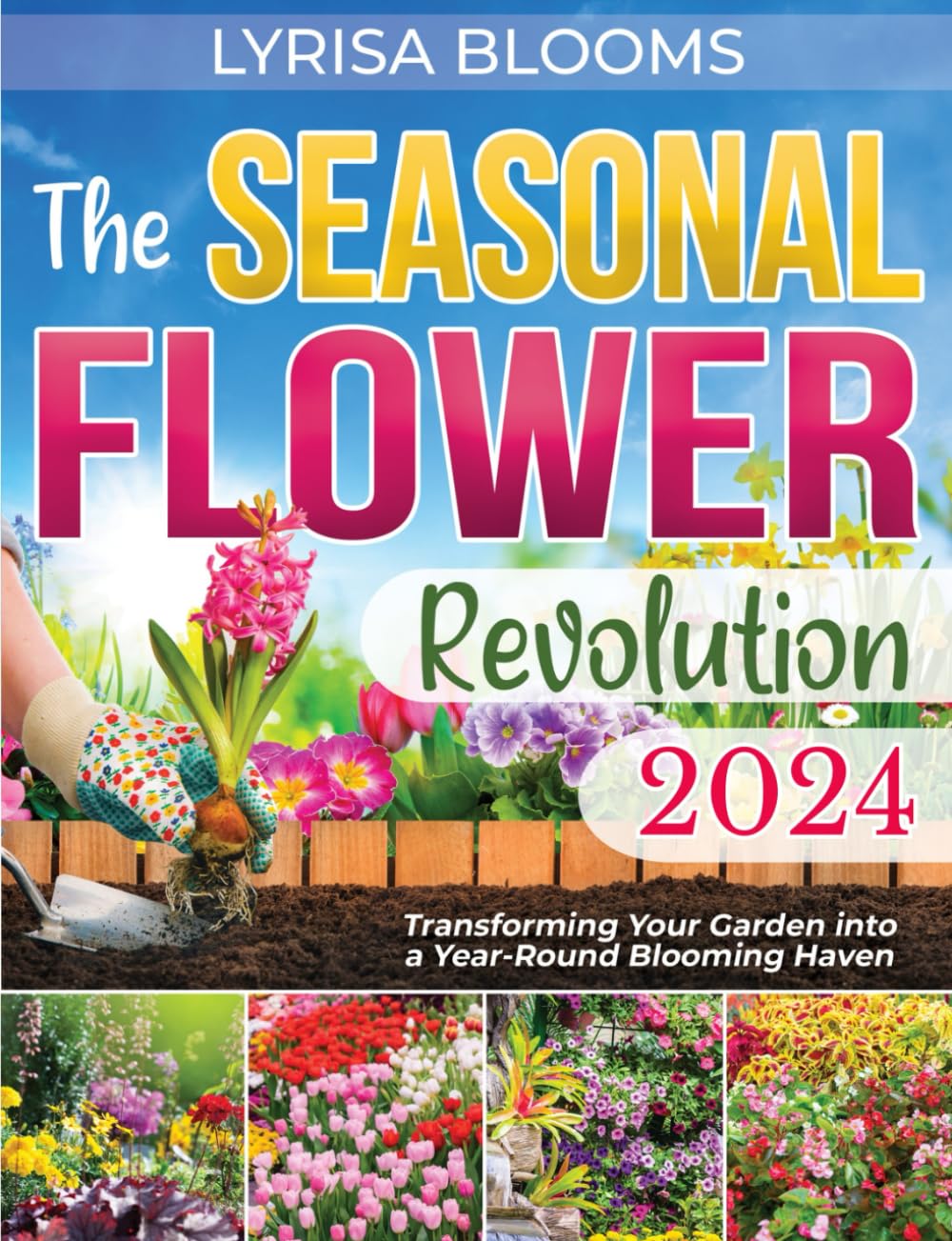 THE SEASONAL FLOWER REVOLUTION: Transforming Your Garden into a Year-round Blooming Haven baixar livro de graça