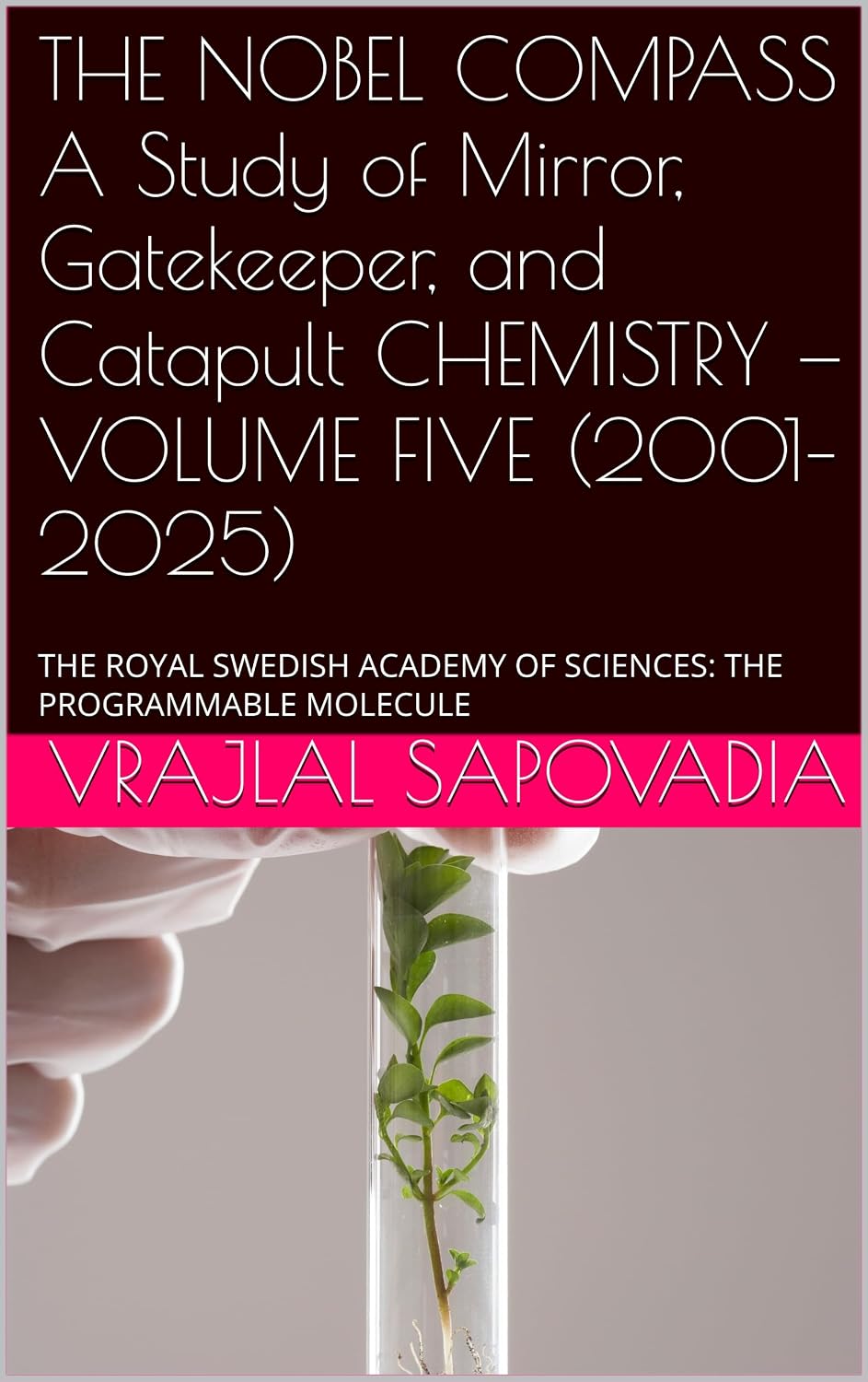 ler totalmente THE NOBEL COMPASS A Study of Mirror, Gatekeeper, and Catapult CHEMISTRY — VOLUME FIVE (2001–2025): THE ROYAL SWEDISH ACADEMY OF SCIENCES: THE PROGRAMMABLE MOLECULE (English Edition)