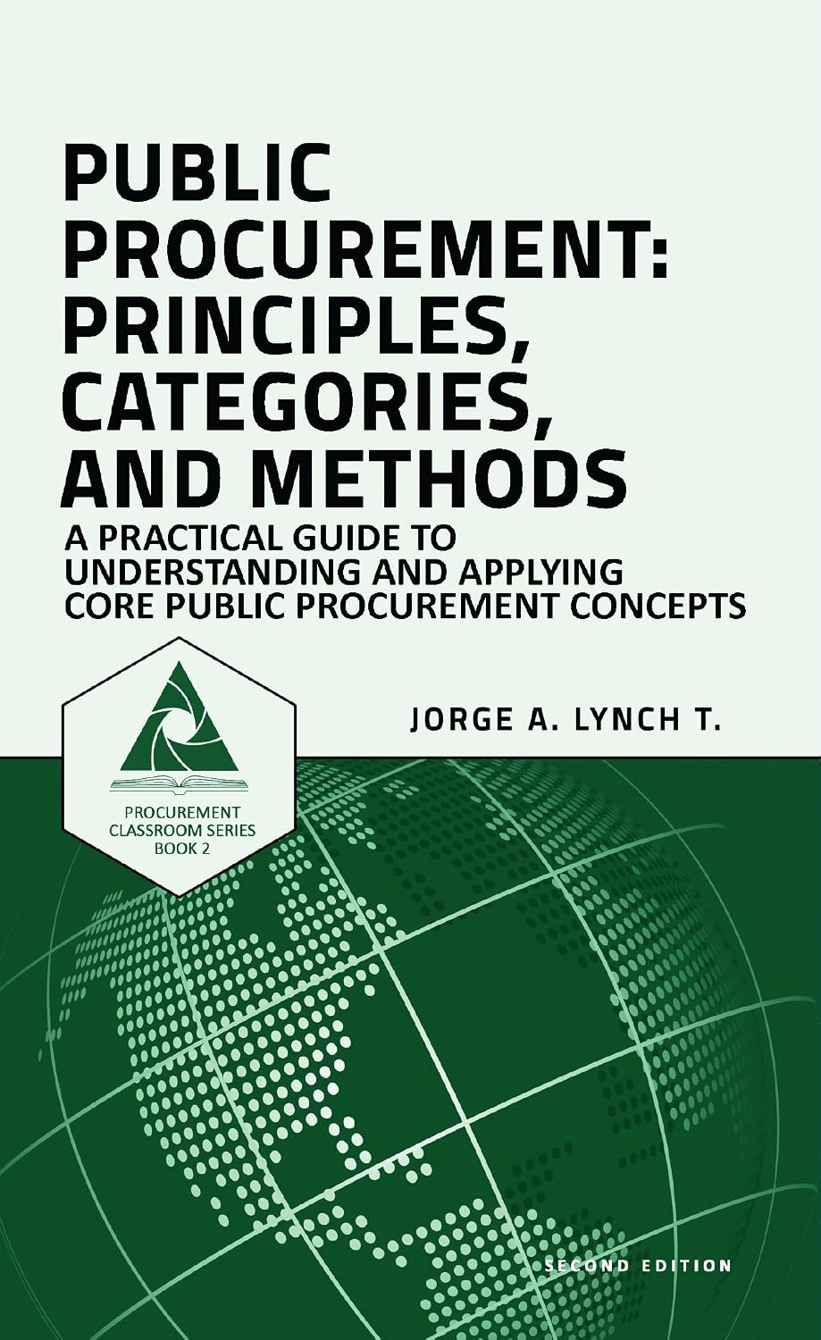 Public Procurement: Principles, Categories, and Methods: A Practical Guide to Understanding and Applying Core Public Procurement Concepts (Procurement ClassRoom Series Book 2) (English Edition) baixar o livro de graça