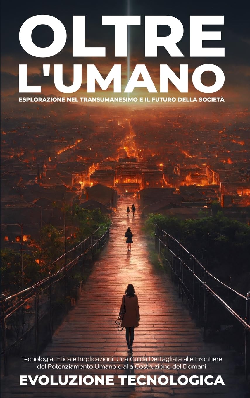 Oltre l'Umano: Esplorazione nel Transumanesimo e il Futuro della Società Tecnologia, Etica e Implicazioni: Una Guida Dettagliata alle Frontiere del Potenziamento Umano e alla Costruzione del Domani baixar o livro de graça
