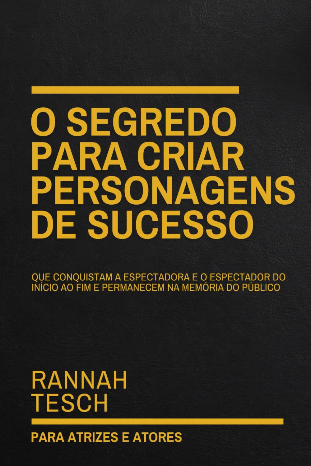 O Segredo para Criar Personagens de Sucesso: Que conquistam a espectadora e o espectador do início ao fim e permanecem na memória do público baixar livro de graça