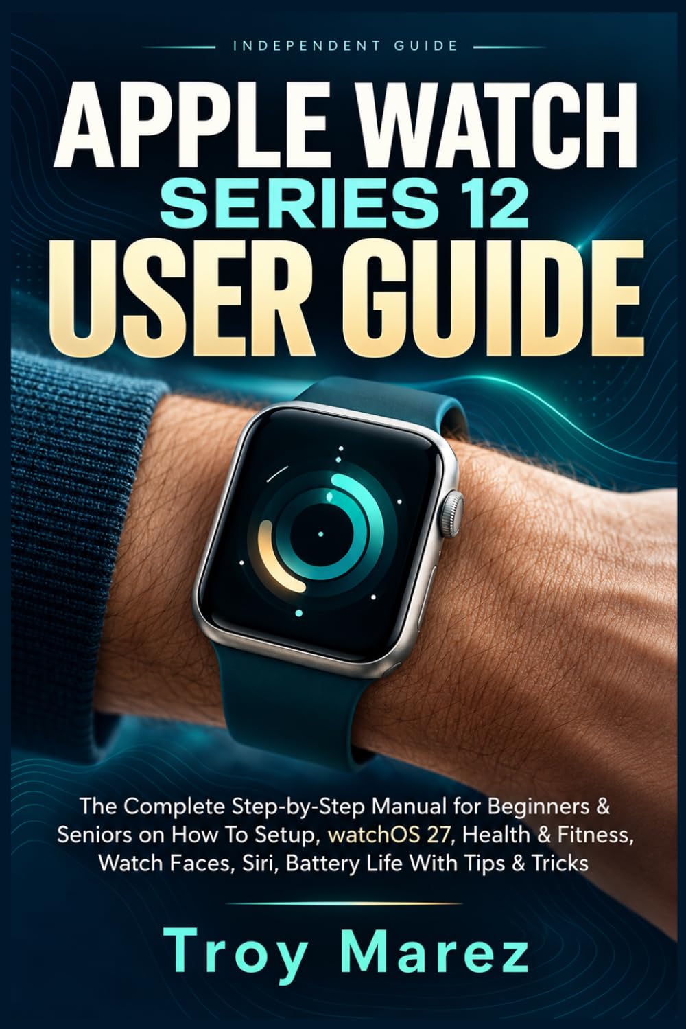 APPLE WATCH SERIES 12 USER GUIDE: The Complete Step-by-Step Manual for Beginners & Seniors on How To Setup, watchOS 27, Health & Fitness, Watch Faces, Siri, Battery Life With Tips & Tricks baixar livro de graça