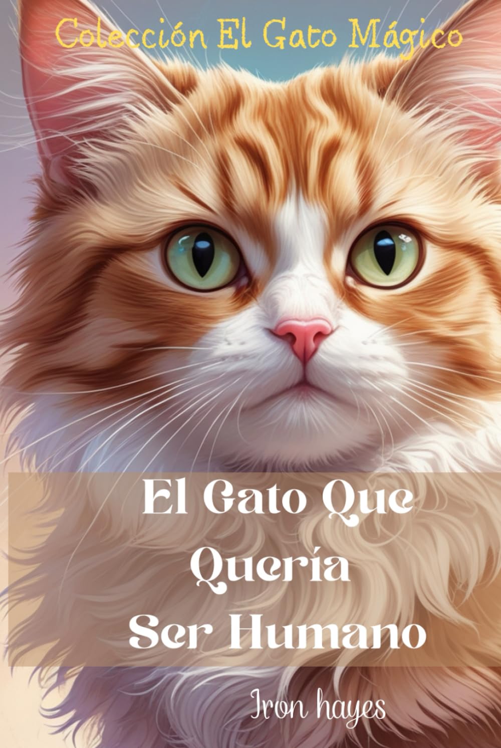 El gato que quería ser humano: Un gato lleno de sabiduría (El Gato Mágico) (Spanish Edition)