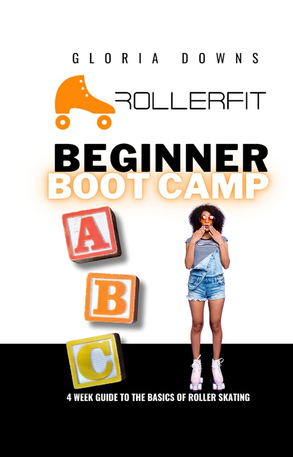 Beginner Boot Camp: 4 Week Guide to the Basics of Roller Skating (English Edition)