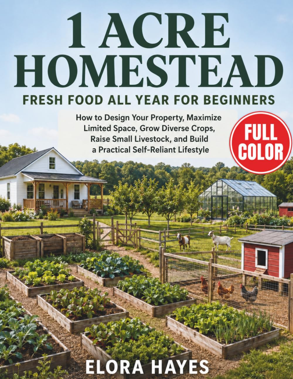 1 Acre Homestead FRESH FOOD All Year for Beginners: How to Design Your Property, Maximize Limited Space, Grow Diverse Crops, Raise Small Livestock, and Build a Practical Self-Reliant Lifestyle baixar o livro de graça