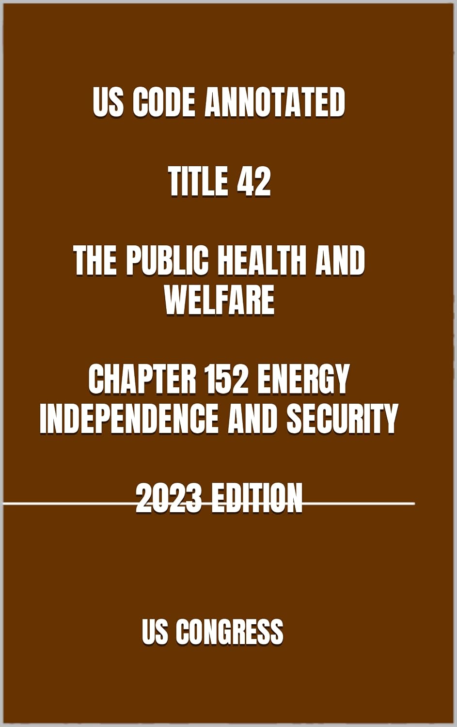 ler totalmente US CODE ANNOTATED TITLE 42 THE PUBLIC HEALTH AND WELFARE CHAPTER 152 ENERGY INDEPENDENCE AND SECURITY 2023 EDITION (English Edition)