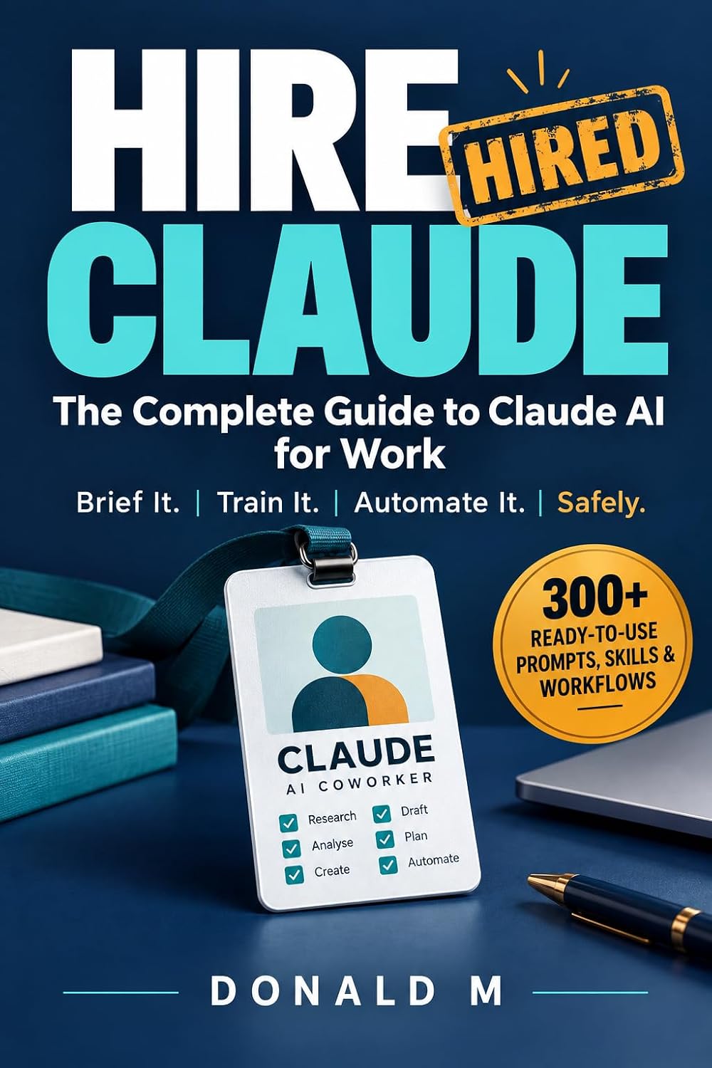 capítulo por capítulo baixar Hire Claude: The Complete Guide to Claude AI for Work: Brief It, Train It and Automate It Safely, with 300+ Ready-to-Use Prompts, Skills and Workflows (English Edition)