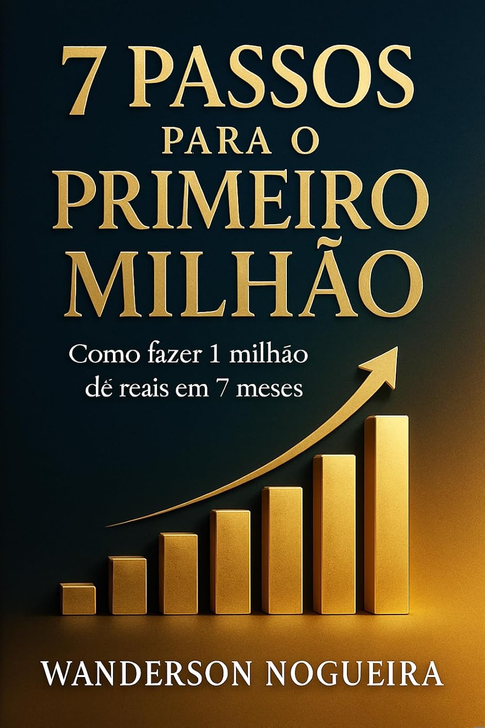 ler totalmente 7 Passos para o primeiro milhão: Como fazer 1 milhão de reais em 7 meses