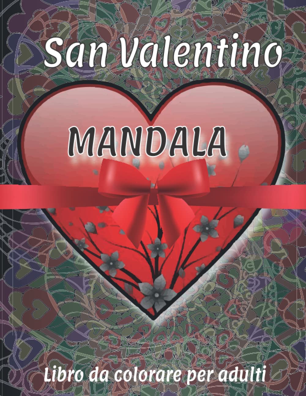 ler totalmente San Valentino Mandala Libro da colorare per adulti: 30 Mandala belli e romantici con citazioni sull'amore da colorare, Regalo di San Valentino per il tuo amore. (Italian Edition)