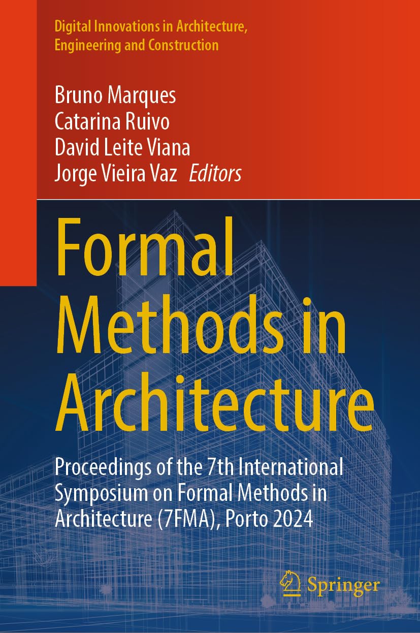 ler totalmente Formal Methods in Architecture: Proceedings of the 7th International Symposium on Formal Methods in Architecture (7FMA), Porto 2024 (Digital Innovations... and Construction) (English Edition)