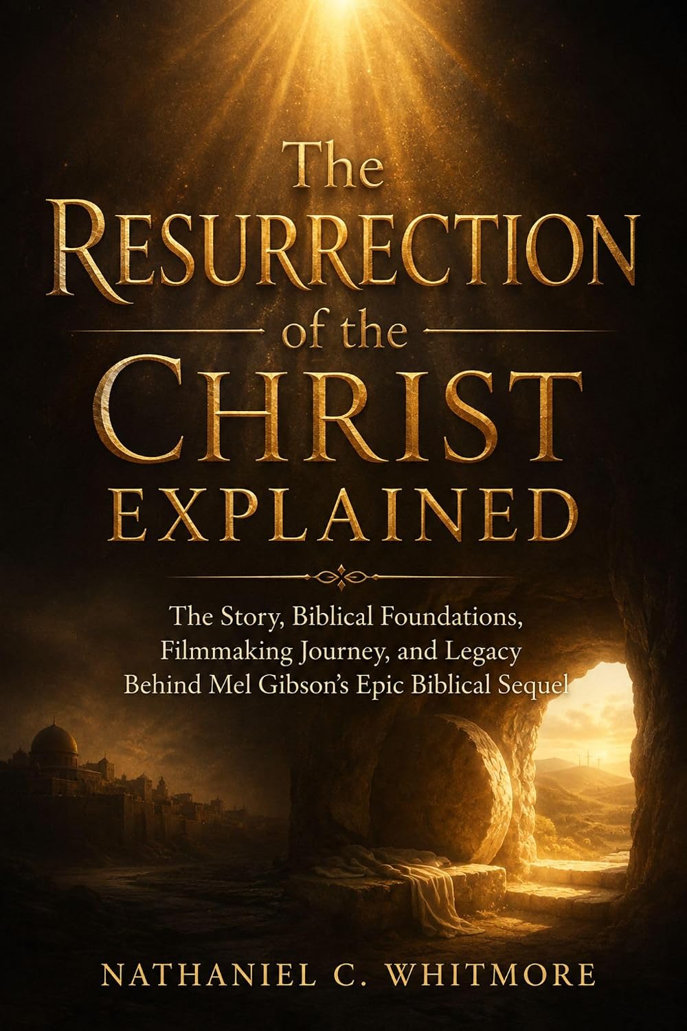 The Resurrection of the Christ Explained: The Story, Biblical Foundations, Filmmaking Journey, and Legacy Behind Mel Gibson’s Epic Biblical Sequel (English Edition) baixar o livro de graça