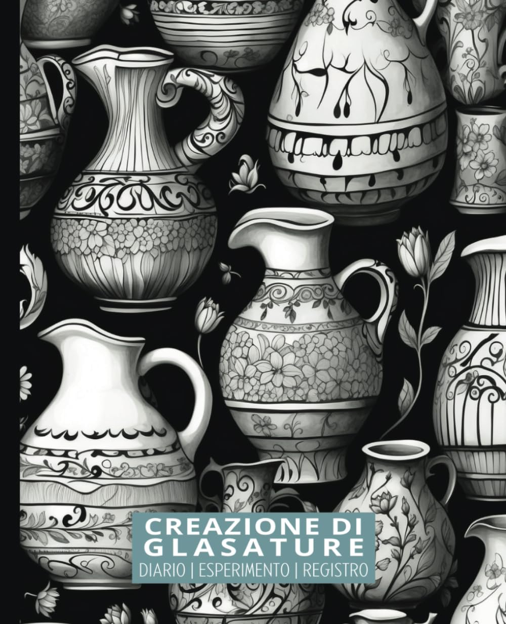 Creazione di Glasature Diario | Esperimento | Registro: Quaderno per Principianti e Professionisti per Organizzare, Registrare e Perfezionare lo... Regalo Ideale per Ceramisti (Italian Edition) baixar o livro de graça