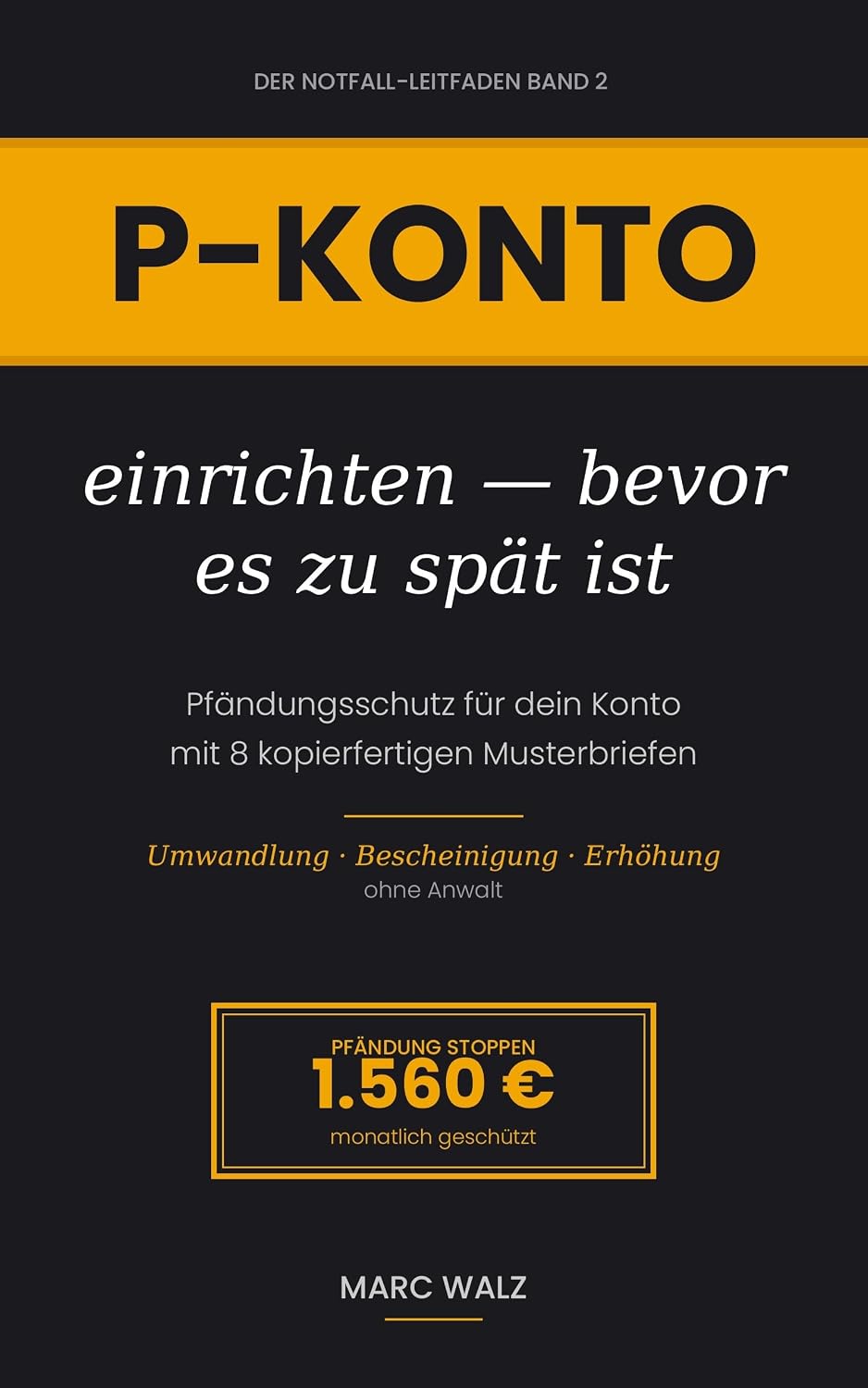 P-Konto einrichten — bevor es zu spät ist: Pfändungsschutz für dein Konto mit 8 kopierfertigen Musterbriefen — Umwandlung, Bescheinigung, Erhöhung ohne... (Der Notfall-Leitfaden 2) (German Edition) baixar livro de graça