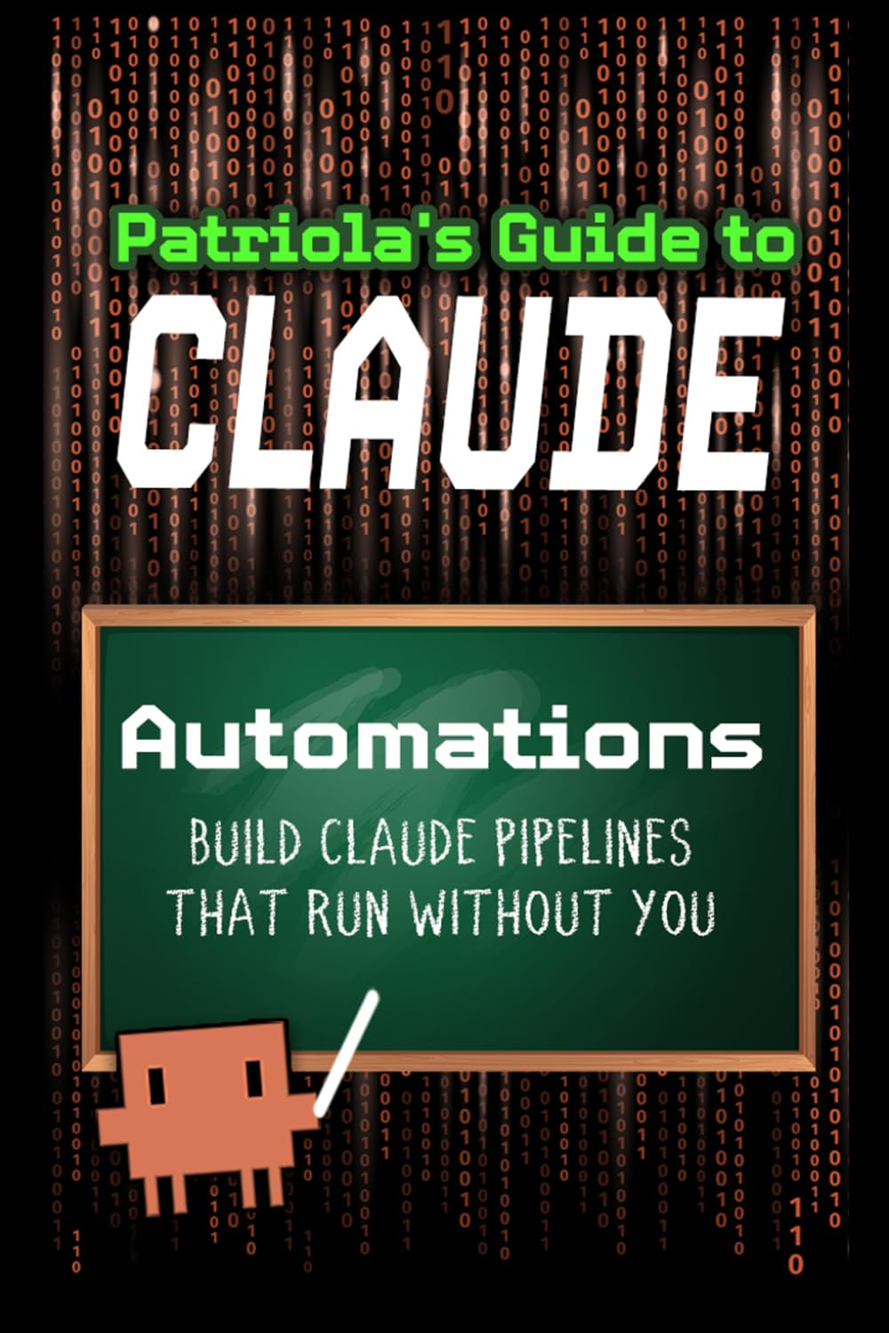 Patriola's Guide to Claude: Automations: Build Pipelines That Run Without You: 2 baixar livro de graça