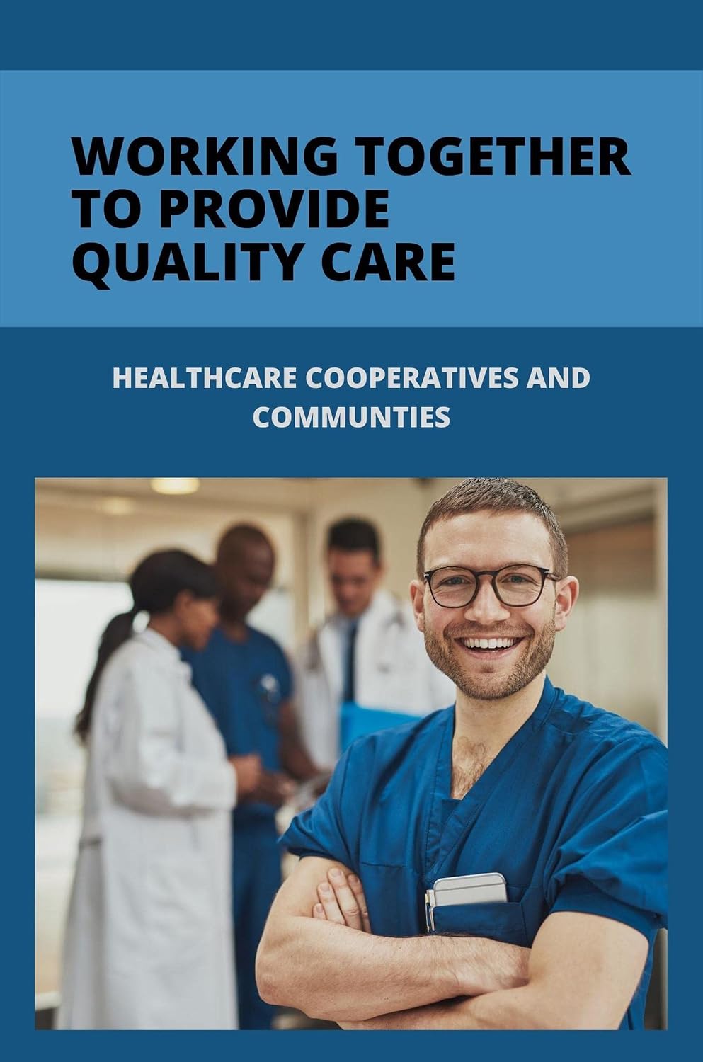 ler totalmente Working Together To Provide Quality Care: Healthcare Cooperatives And Communties (English Edition)