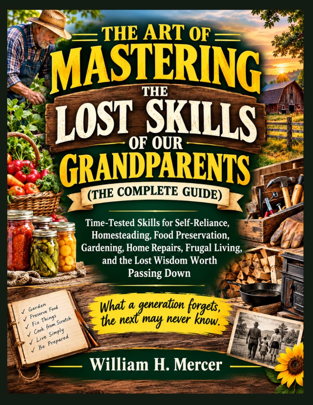 THE ART OF MASTERING THE LOST SKILLS OF OUR GRANDPARENTS (THE COMPLETE GUIDE): Time-Tested Skills for Self-Reliance, Homesteading, Food Preservation,... and the Lost Wisdom Worth Passing Down baixar livro de graça