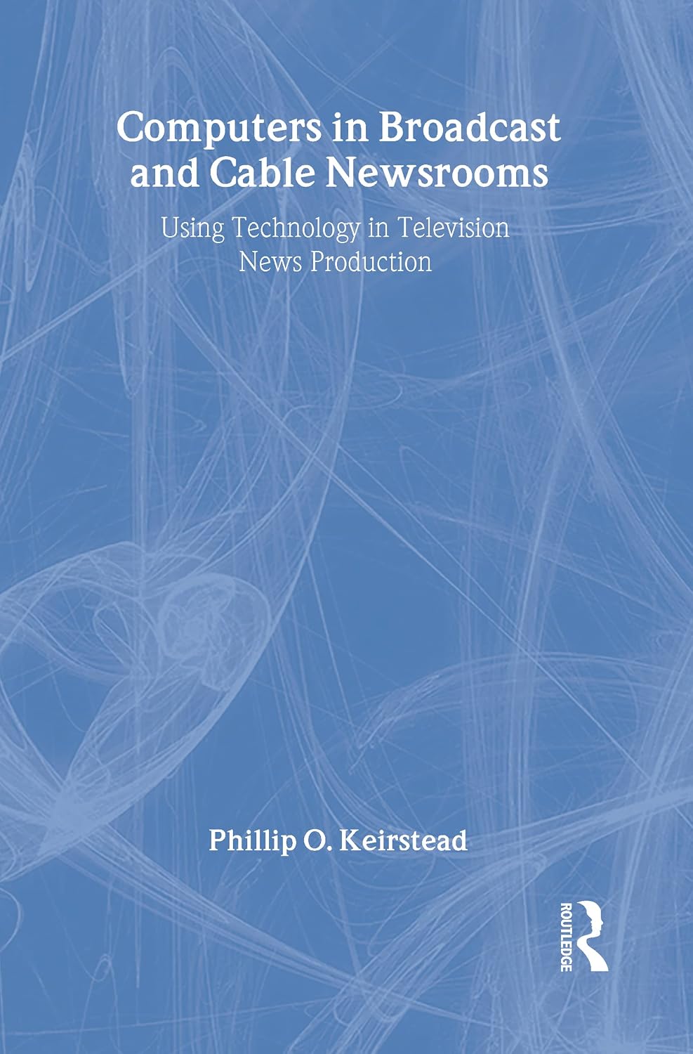 ler totalmente Computers in Broadcast and Cable Newsrooms: Using Technology in Television News Production (Routledge Communication Series) (English Edition)