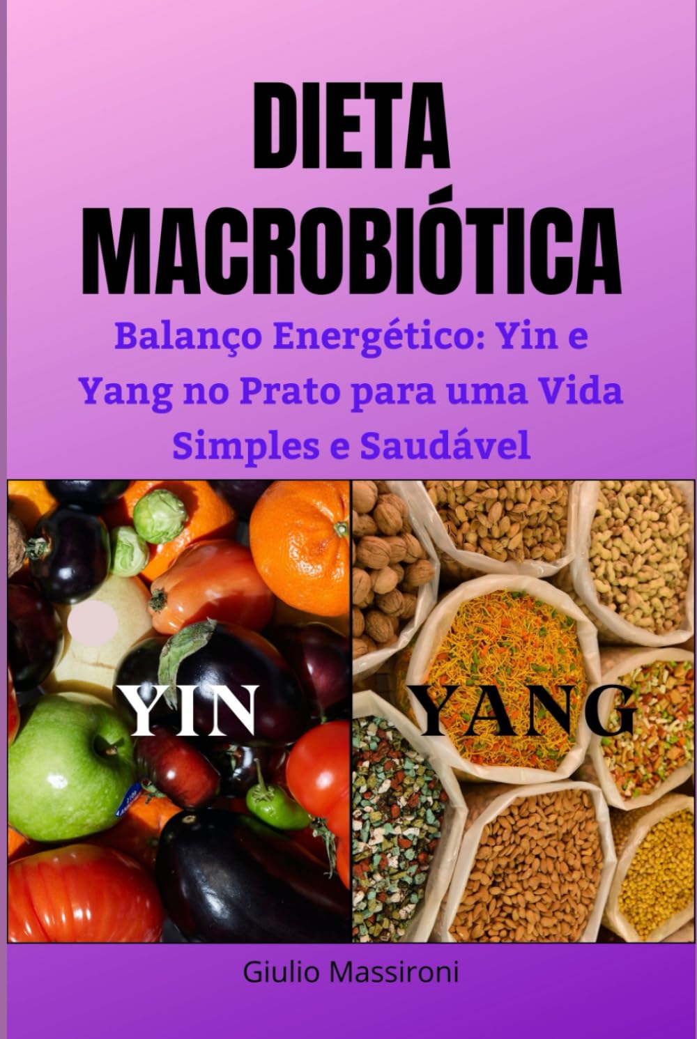 Dieta Macrobiótica: Balanço Energético: Yin e Yang no Prato para uma Vida Simples e Saudável (Portuguese Edition) baixar o livro de graça
