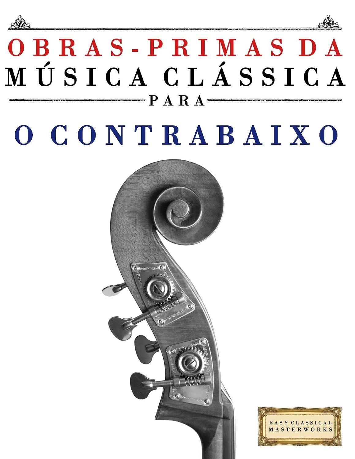 ler totalmente Obras-Primas da Música Clássica para o Contrabaixo: Peças fáceis de Bach, Beethoven, Brahms, Handel, Haydn, Mozart, Schubert, Tchaikovsky, Vivaldi e Wagner