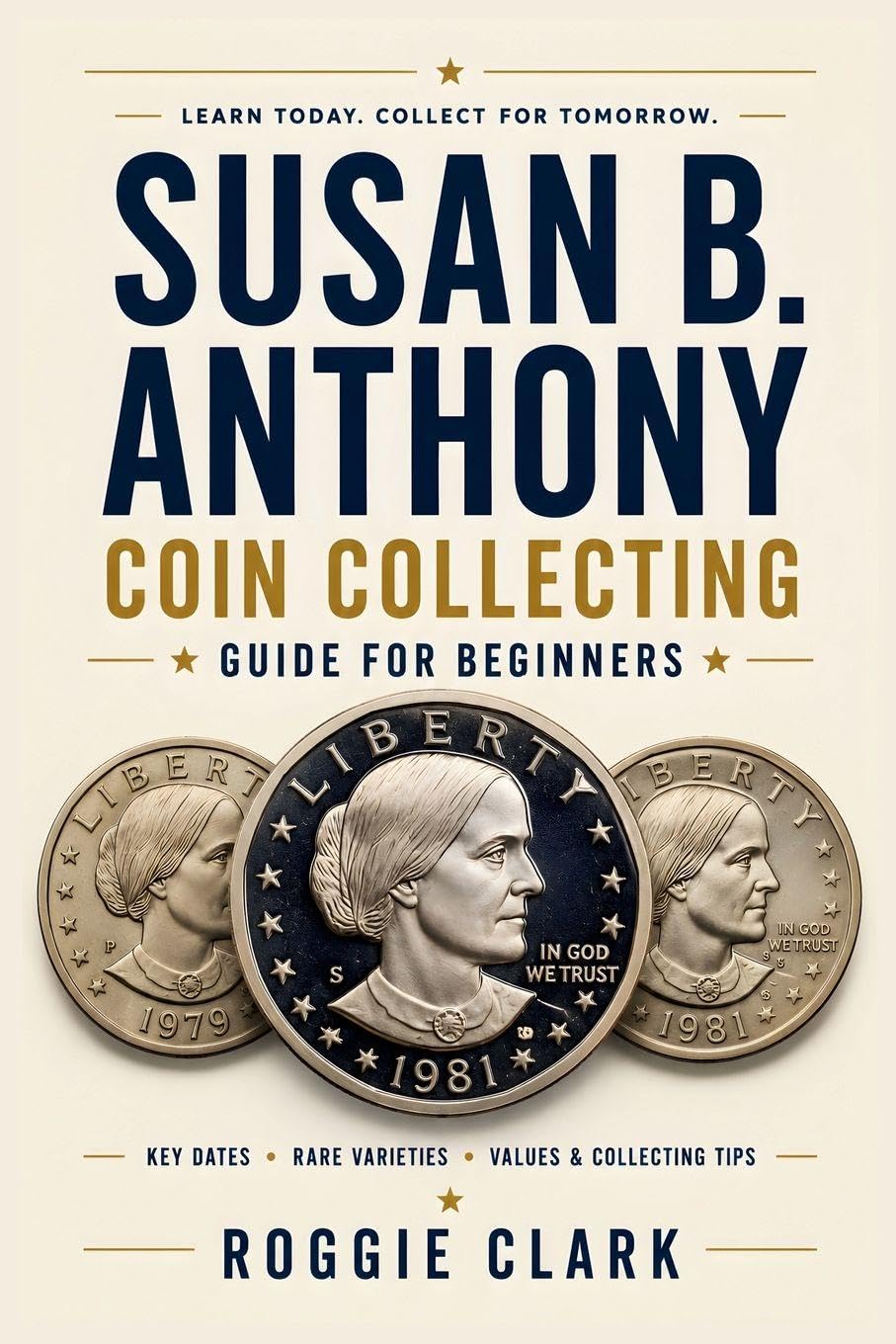 Susan B. Anthony Coin Collecting Guide For Beginners: Understanding Key Dates, Rare Varieties, Mint Marks, Grading, Values, and Building a Susan B. Anthony Dollar Collection baixar o livro de graça