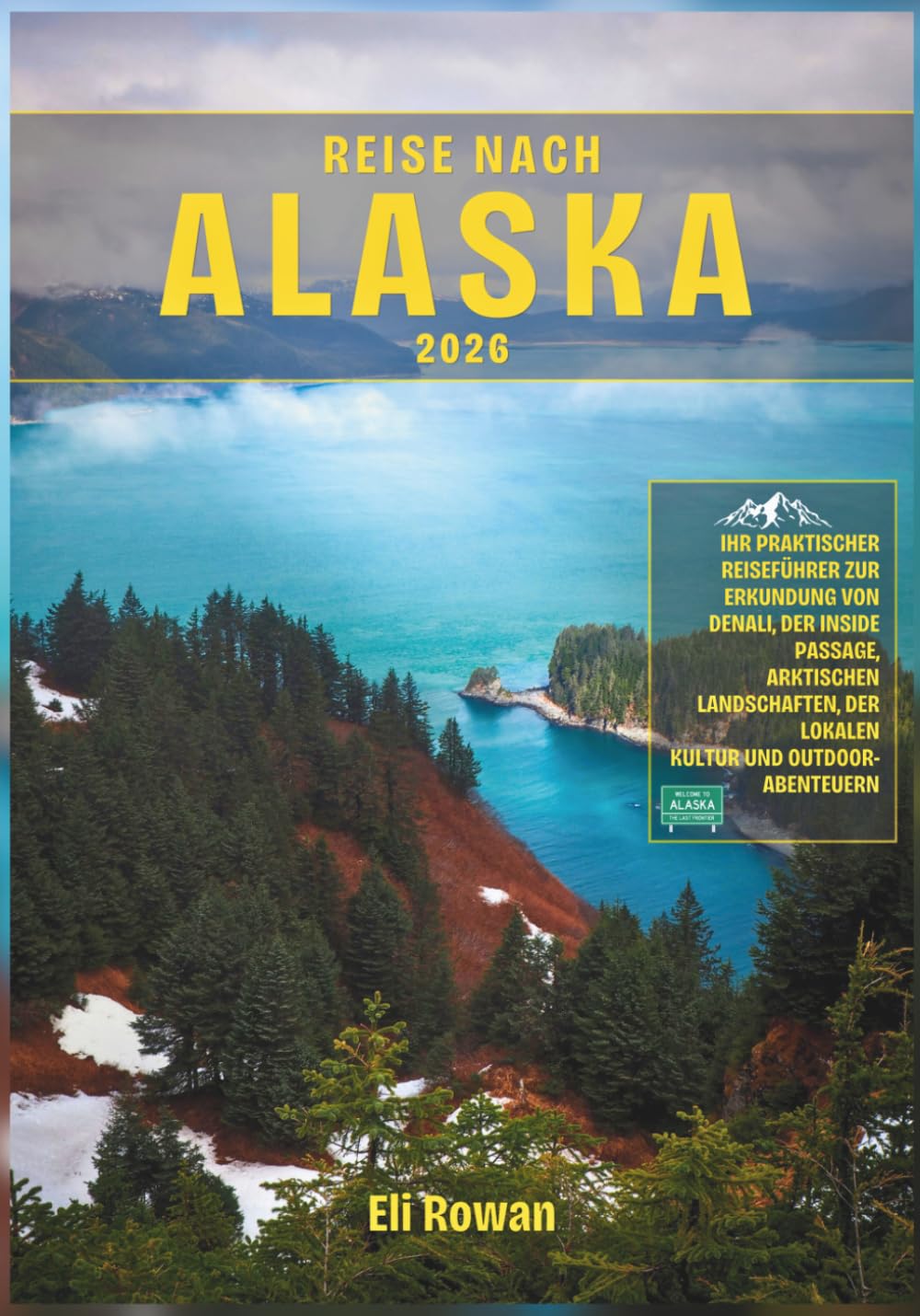 Reise Nach Alaska 2026: Ihr praktischer Reiseführer zur Erkundung von Denali, der Inside Passage, arktischen Landschaften, der lokalen Kultur und Outdoor-Abenteuern (German Edition) baixar o livro de graça