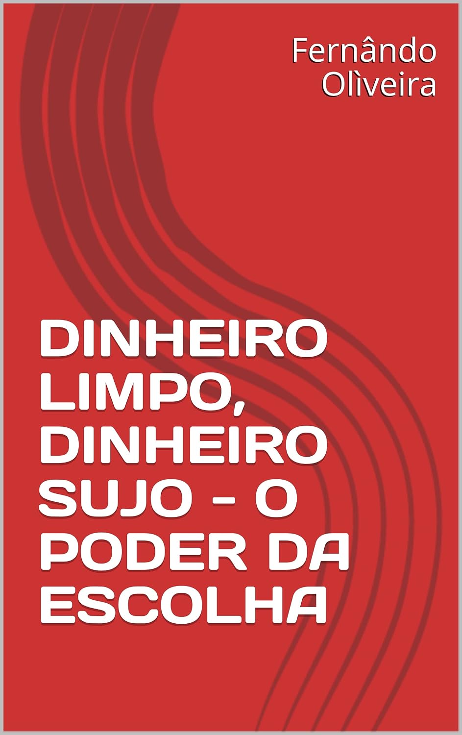 DINHEIRO LIMPO, DINHEIRO SUJO - O PODER DA ESCOLHA baixar o livro de graça