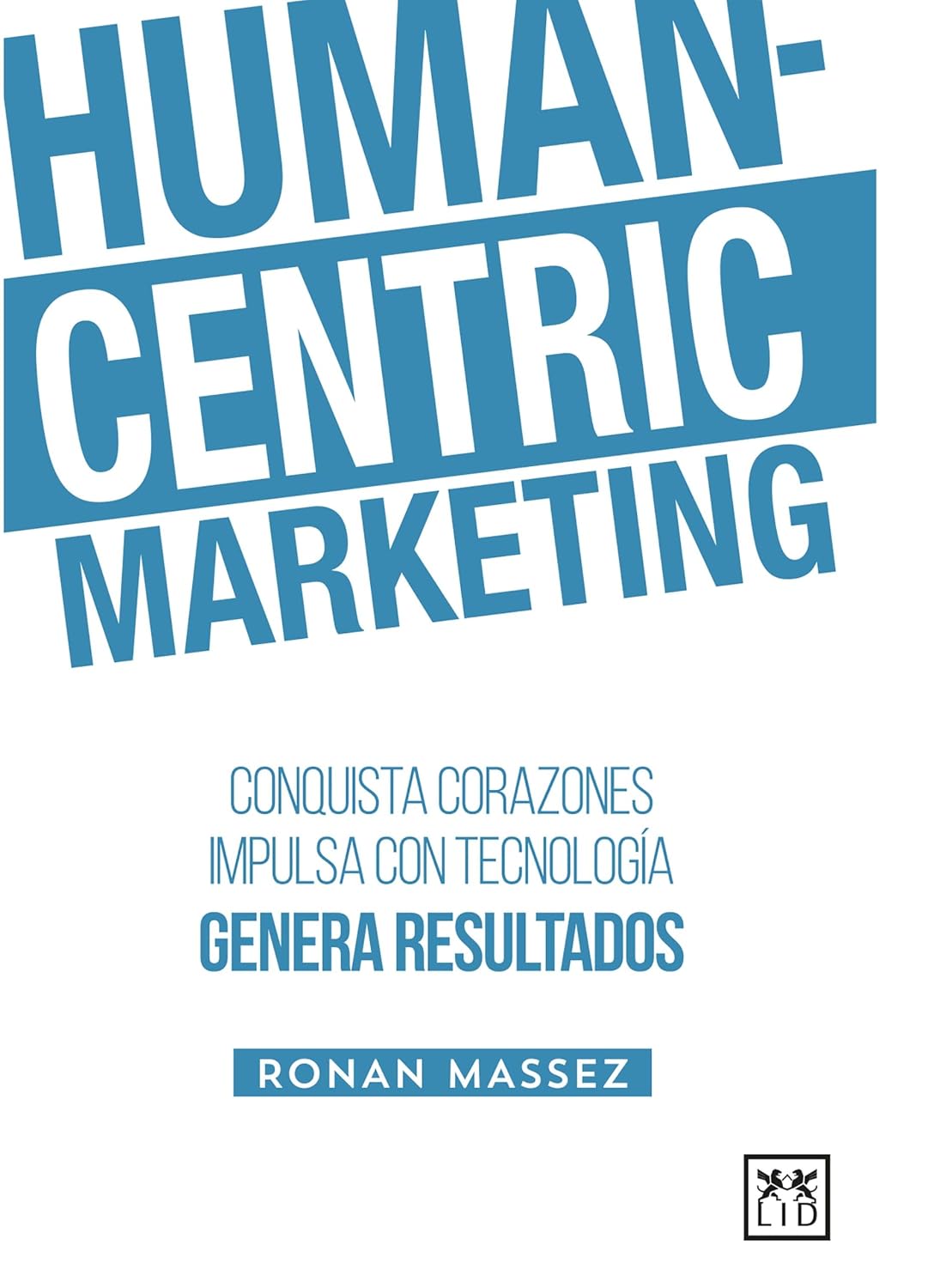 Human-Centric Marketing: Conquista corazones, impulsa con tecnología, genera resultados (Spanish Edition) baixar o livro de graça