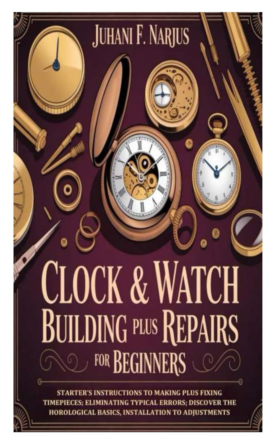capítulo por capítulo baixar Clock & Watch Building Plus Repairs for Beginners: Starter's Instructions to Making Plus Fixing Timepieces; Eliminating Typical Errors; Discover the Horological Basics, Installation to Adjustments