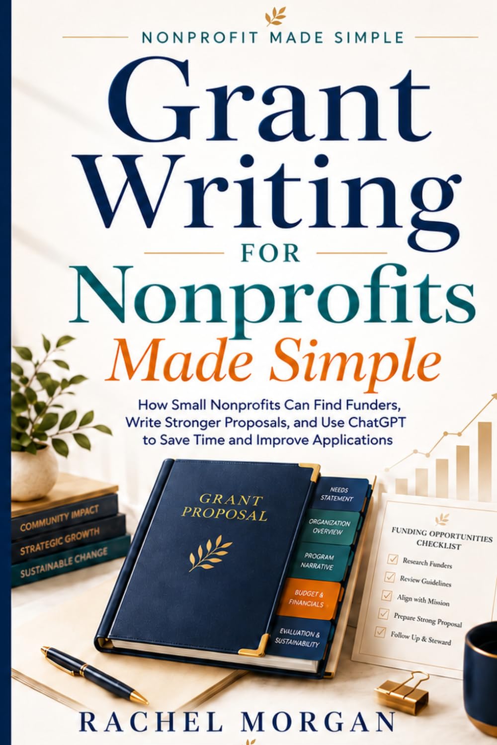 capítulo por capítulo baixar Grant Writing for Nonprofits Made Simple.: How Small Nonprofits Can Find Funders, Write Stronger Proposals, and Use ChatGPT to Save Time and Improve Applications.